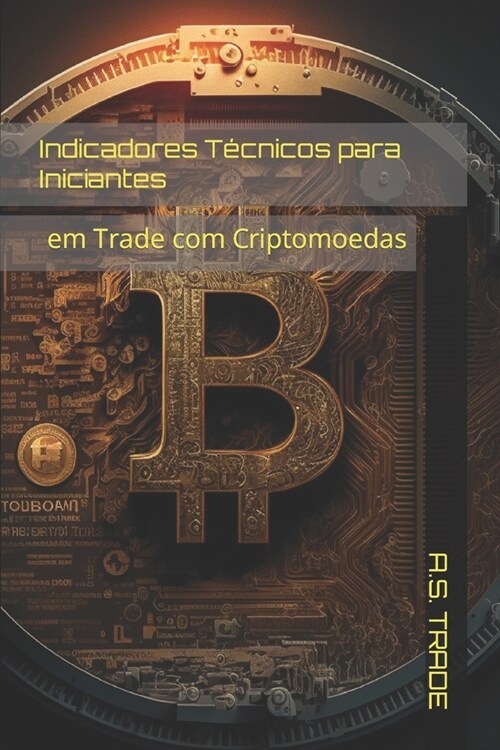 Indicadores T?nicos para Iniciantes: em Trade com Criptomoedas (Paperback)