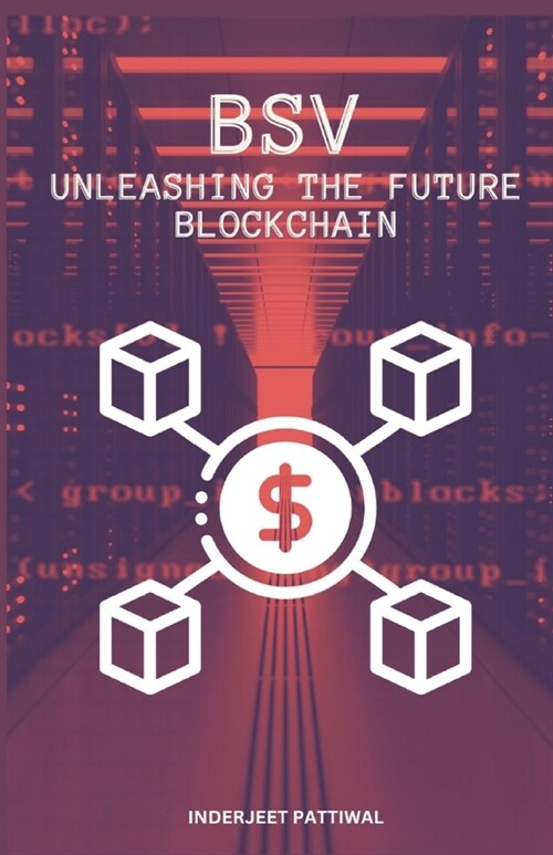 Bsv: Unleashing the Future Blockchain (Paperback)