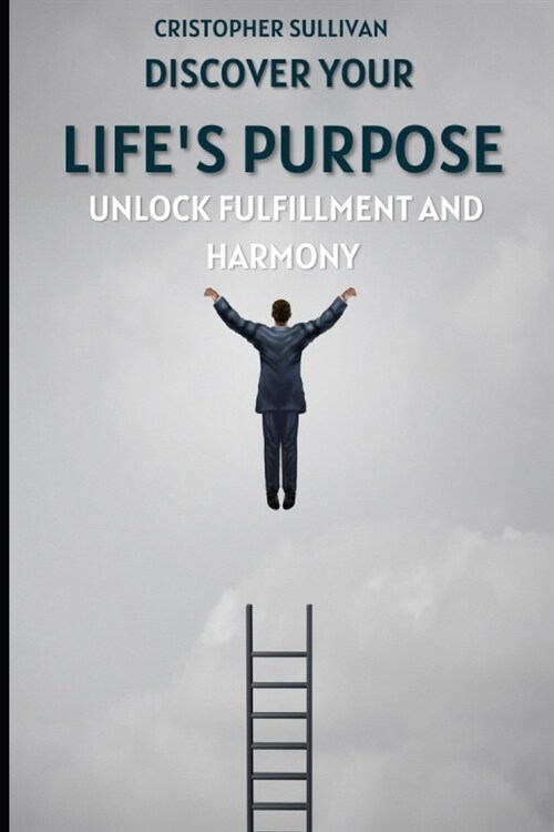 From Exploration to Fulfillment: Find Your Life Purpose and Live in Harmony with It (Paperback)