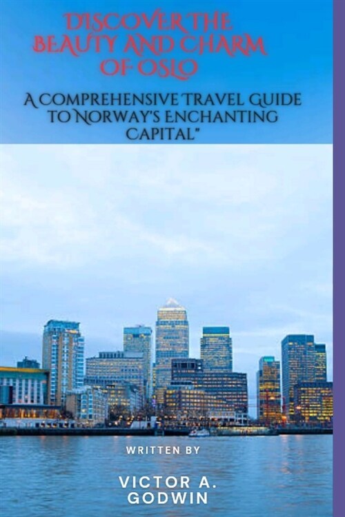 Discover the Beauty and Charm of Oslo: A Comprehensive Travel Guide to Norways Enchanting Capital (Paperback)