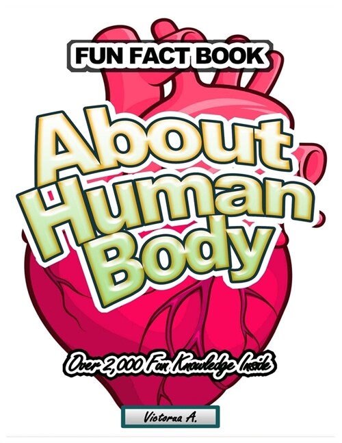 Fun Fact Book: ABOUT HUMAN BODY Over 2,000 Fun Knowledge Inside (Paperback)
