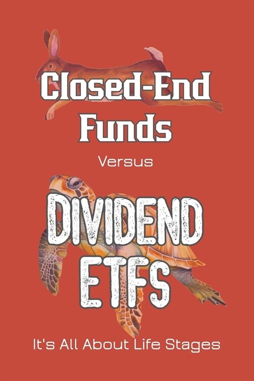 Closed-End Funds vs. Dividend ETFs: Its All About Life Stages (Paperback)