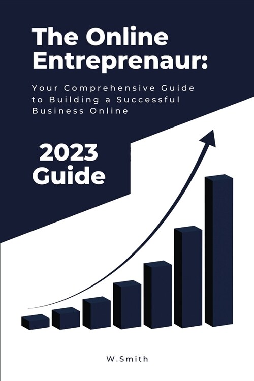 The Online Entrepreneur: Your Comprehensive Guide to Building a Successful Business Online (Paperback)