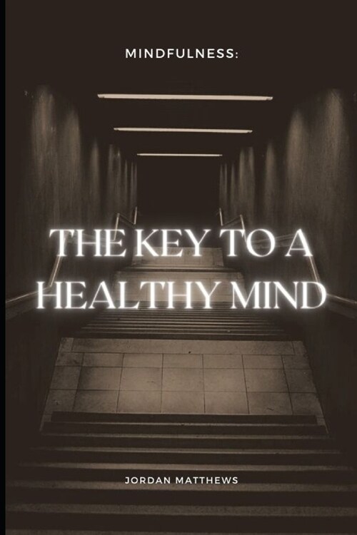 Mindfulness: The Key to a Healthy Mind (Paperback)