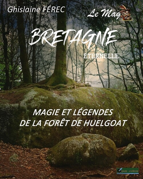 Bretagne Eternelle Le Mag N?: Magie et l?endes de la for? de Huelgoat (Paperback)