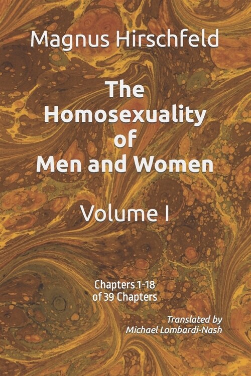 The Homosexuality of Men and Women: Volume I Chapters 1-18 of 39 Chapters (Paperback)
