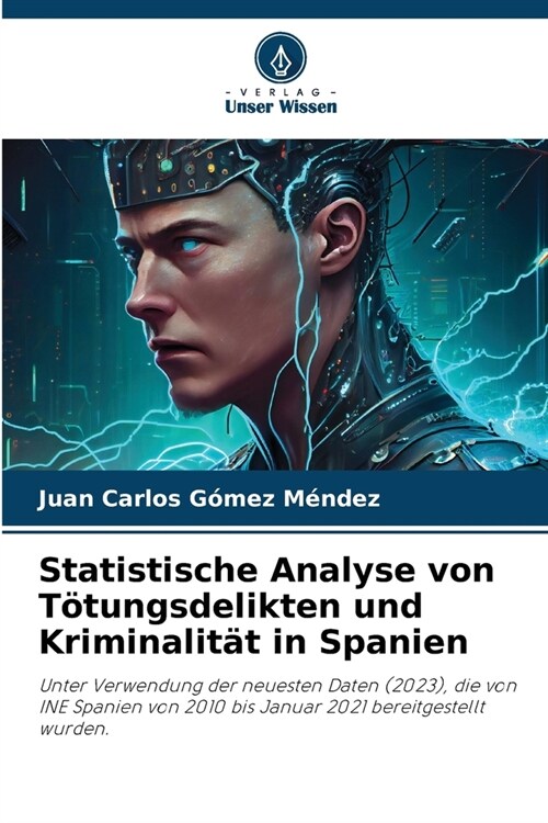 Statistische Analyse von T?ungsdelikten und Kriminalit? in Spanien (Paperback)
