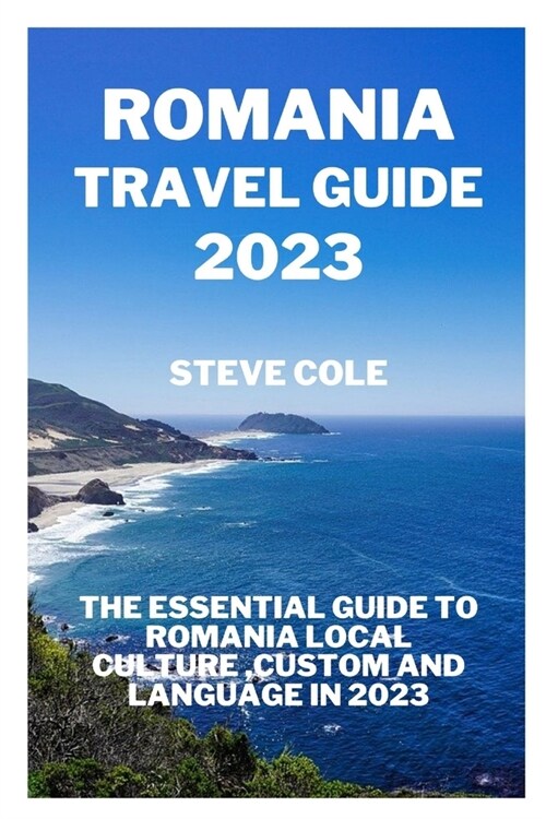 Romania travel guide 2023: The essential guide to Romania local culture, custom and language in 2023 (Paperback)