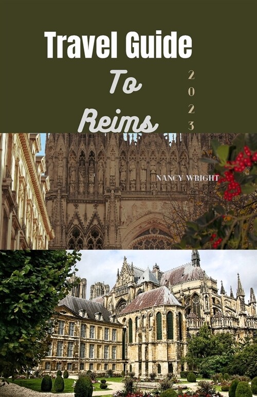 Travel Guide To Reims 2023: Wanderlust unleashed: Unveiling hidden gems and inspiring adventure (Paperback)