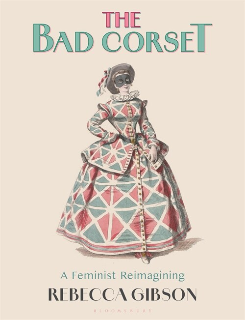 The Bad Corset : A Feminist Reimagining (Paperback)