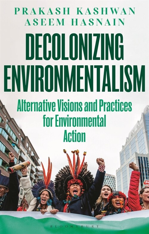 Decolonizing Environmentalism : Alternative Visions and Practices of Environmental Action (Paperback)