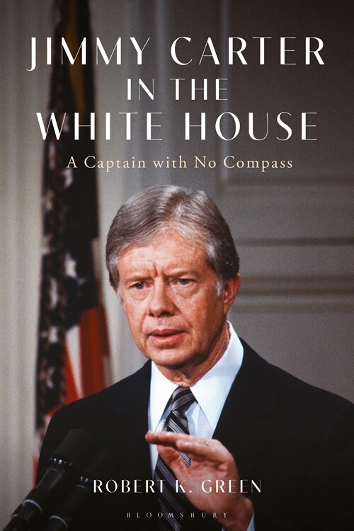 Jimmy Carter in the White House: A Captain with No Compass (Paperback)