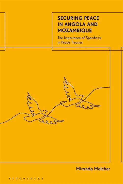 Securing Peace in Angola and Mozambique : The Importance of Specificity in Peace Treaties (Hardcover)