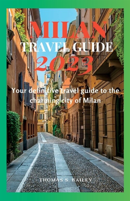 Milan Travel Guide 2023: Your Definitive Travel Guide To The Charming City of Milan (Paperback)