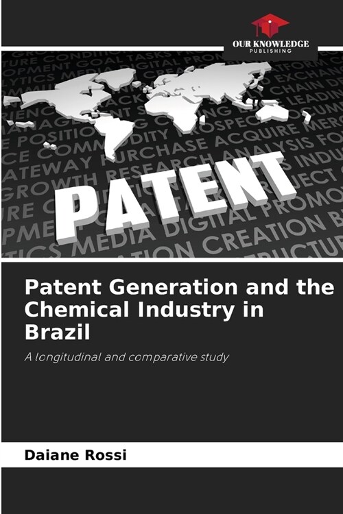Patent Generation and the Chemical Industry in Brazil (Paperback)