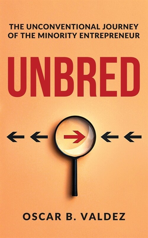Unbred: the unconventional journey of the minority entrepreneur (Paperback)