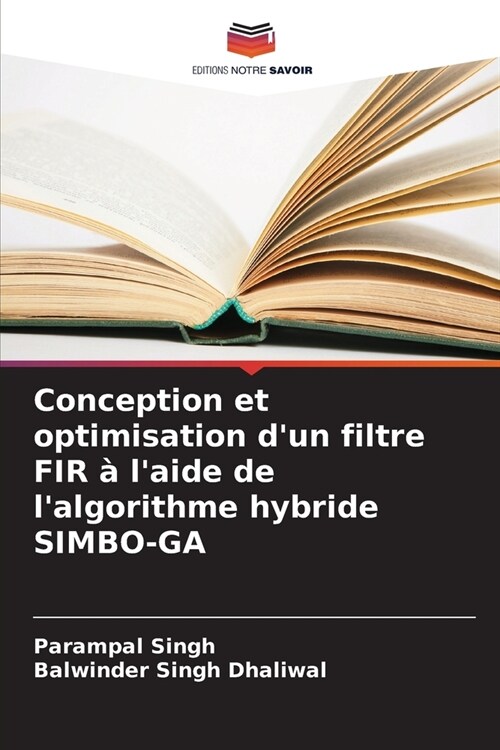 Conception et optimisation dun filtre FIR ?laide de lalgorithme hybride SIMBO-GA (Paperback)