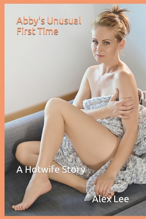 Abbys Unusual First Time: A Hotwife Story (Paperback)