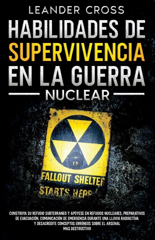 Habilidades De Supervivencia En La Guerra Nuclear: Build Your Underground Haven and Lean About Nuclear Shelters, Evacuation Preparations, Emergency Co (Paperback)