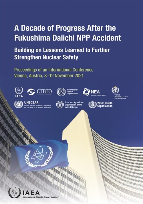 A Decade of Progress After the Fukushima Daiichi Npp Accident: Building on Lessons Learned to Further Strengthen Nuclear Safety (Hardcover)