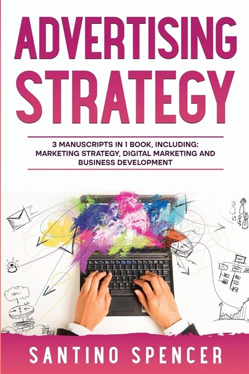 Advertising Strategy: 3-in-1 Guide to Master Digital Advertising, Marketing Automation, Media Planning & Marketing Psychology (Paperback)