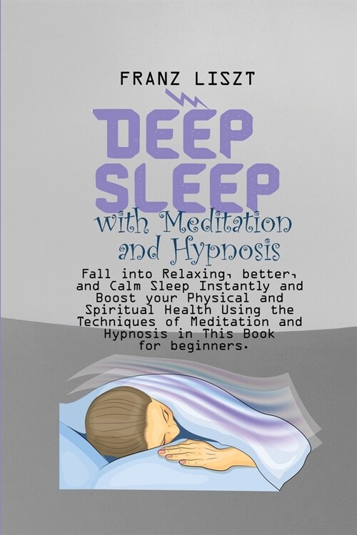 Deep Sleep with Meditation and Hypnosis: Fall into Relaxing, better, and Calm Sleep Instantly and Boost your Physical and Spiritual Health Using the T (Paperback)