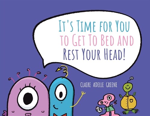 Its Time for You to Get To Bed and Rest Your Head! (Paperback)