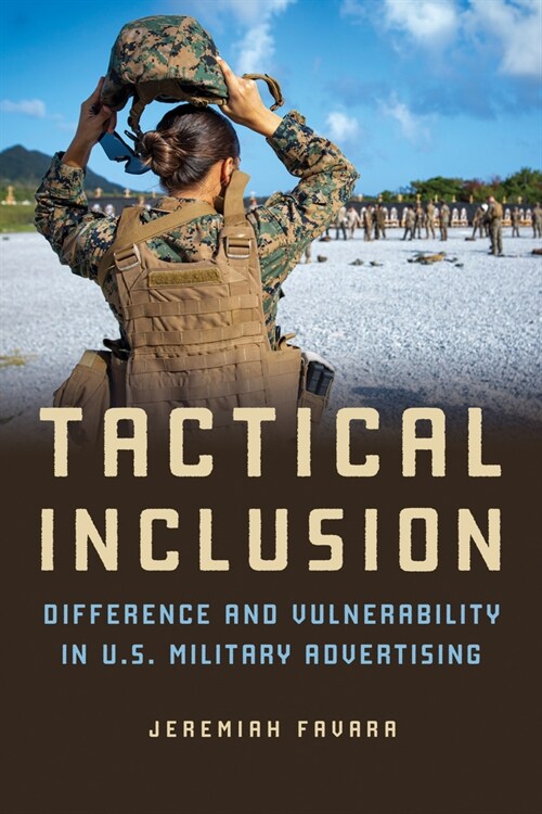 Tactical Inclusion: Difference and Vulnerability in U.S. Military Advertising (Hardcover)