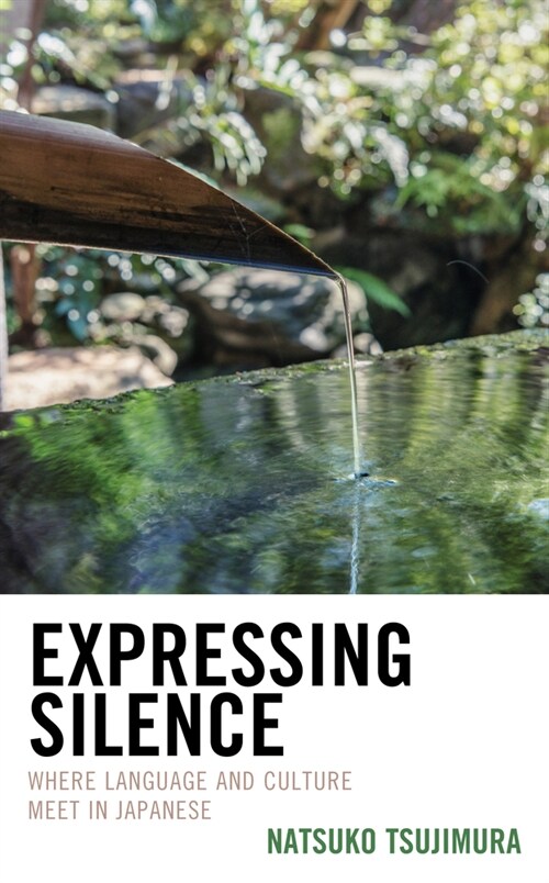 Expressing Silence: Where Language and Culture Meet in Japanese (Paperback)