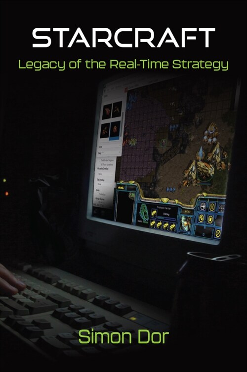 Starcraft: Legacy of the Real-Time Strategy (Paperback)