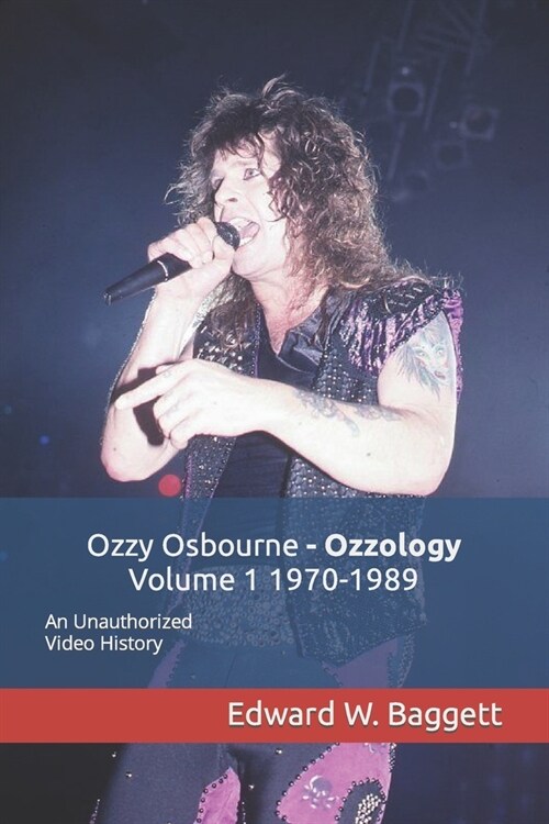 Ozzy Osbourne Ozzology Volume 1 1970-1989: An Unauthorized Video History (Paperback)