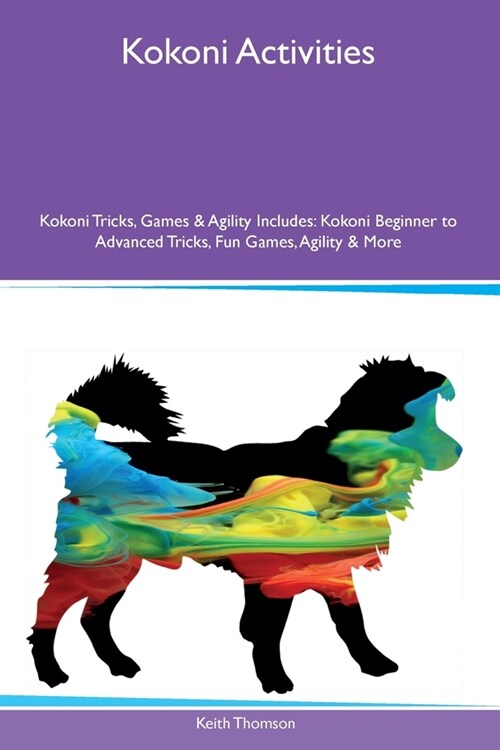 Kokoni Activities Kokoni Tricks, Games & Agility Includes: Kokoni Beginner to Advanced Tricks, Fun Games, Agility and More (Paperback)