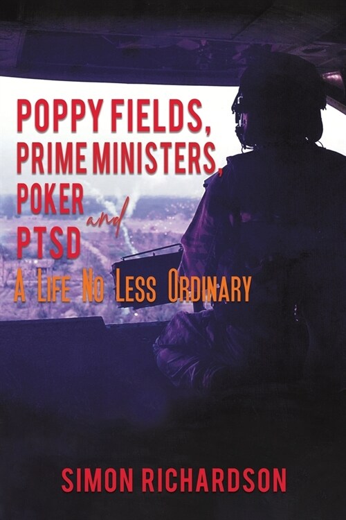 Poppy Fields, Prime Ministers, Poker and PTSD - A Life No Less Ordinary (Paperback)