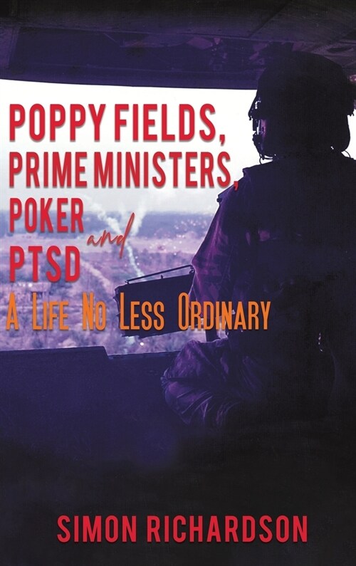 Poppy Fields, Prime Ministers, Poker and PTSD - A Life No Less Ordinary (Hardcover)