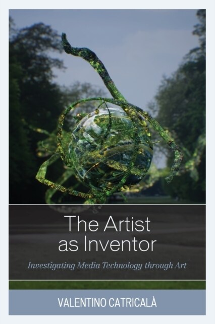 The Artist as Inventor: Investigating Media Technology through Art (Paperback)