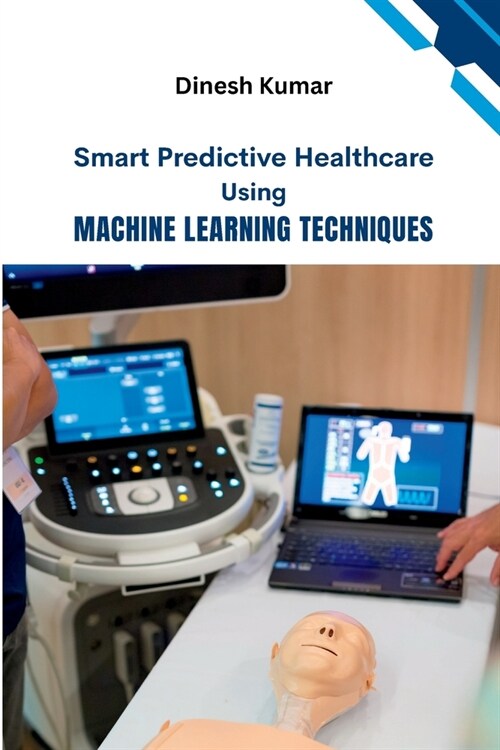 Smart Predictive Healthcare Using Machine Learning Techniques (Paperback)