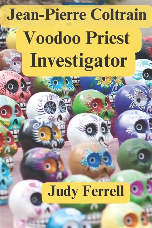 Jean-Pierre Coltrain: Voodoo Priest Investigator (Paperback)