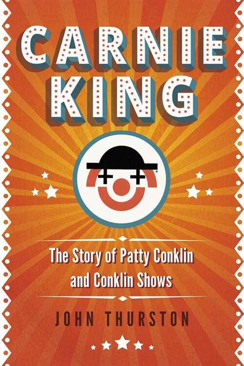 Carnie King: The Story of Patty Conklin and Conklin Shows (Hardcover)