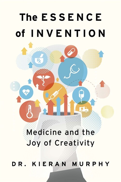 The Essence of Invention: Medicine and the Joy of Creativity (Paperback)