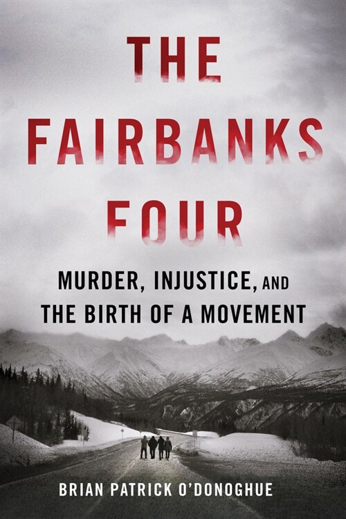 The Fairbanks Four: Murder, Injustice, and the Birth of a Movement (Hardcover)