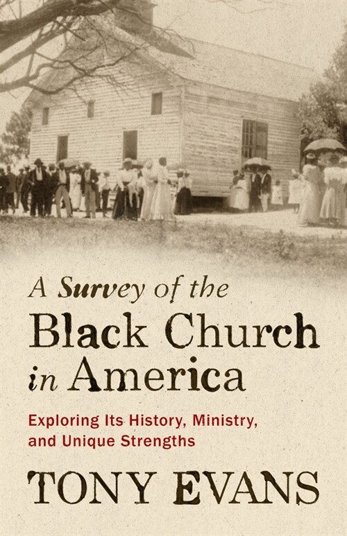 A Survey of the Black Church in America: Exploring Its History, Ministry, and Unique Strengths (Paperback)