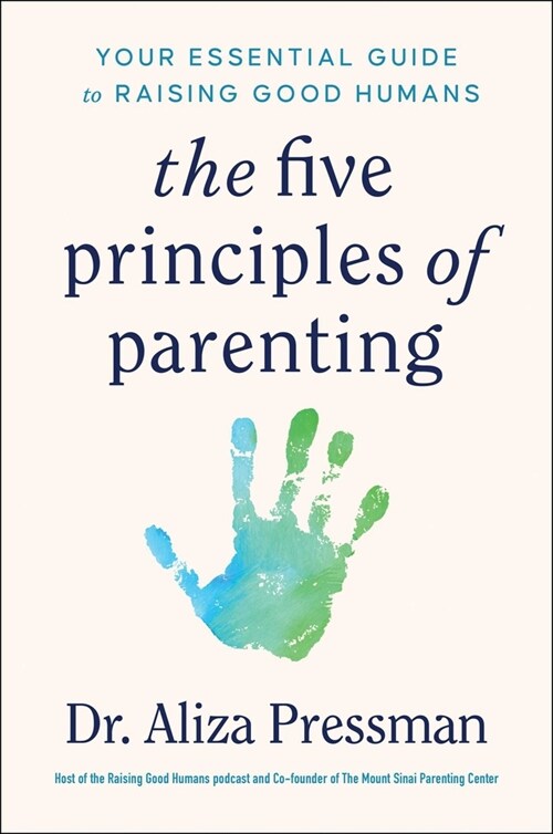 The 5 Principles of Parenting: Your Essential Guide to Raising Good Humans (Hardcover)