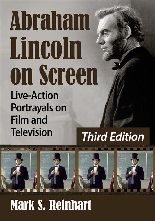 Abraham Lincoln on Screen: Live-Action Portrayals on Film and Television, 3D Ed. (Paperback)