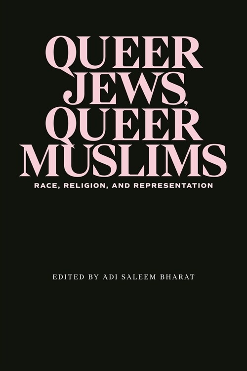 Queer Jews, Queer Muslims: Race, Religion, and Representation (Paperback)