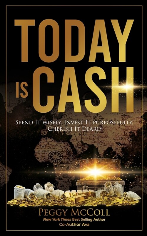 Today Is Cash: Spend It Wisely, Invest It Purposefully, Cherish It Dearly (Paperback)