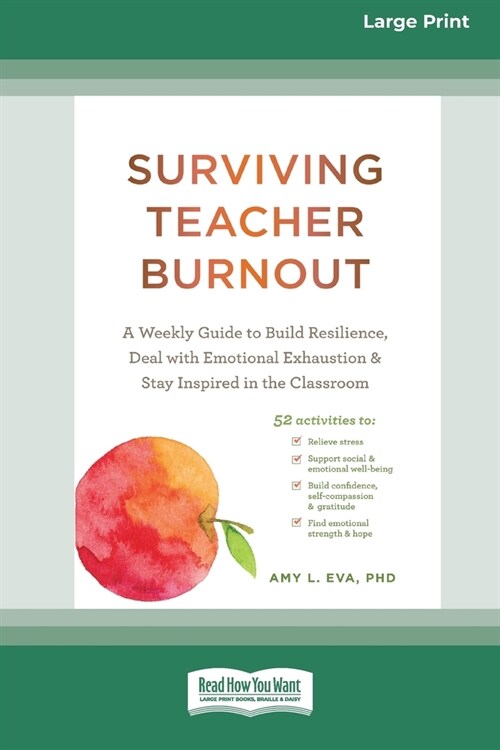 Surviving Teacher Burnout: A Weekly Guide to Build Resilience, Deal with Emotional Exhaustion, and Stay Inspired in the Classroom (16pt Large Pri (Paperback)