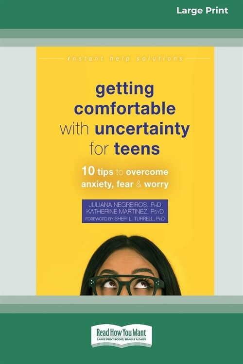 Getting Comfortable with Uncertainty for Teens: 10 Tips to Overcome Anxiety, Fear, and Worry (16pt Large Print Edition) (Paperback)