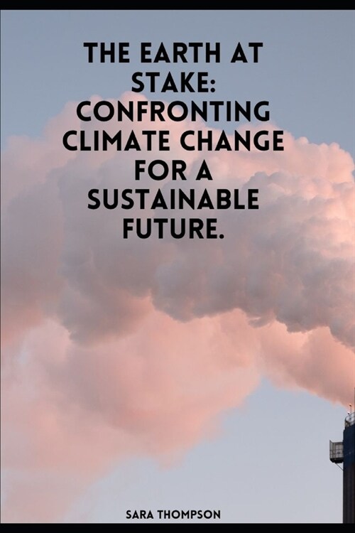 The Earth at Stake: Confronting Climate Change for a Sustainable Future. (Paperback)