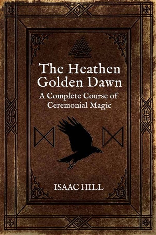 The Heathen Golden Dawn: A Complete Course of Heathen Ceremonial Magic (Paperback)