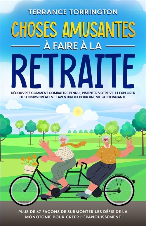 Choses Amusantes ?Faire ?la Retraite: D?ouvrez comment combattre lennui, pimenter votre vie et explorer des loisirs cr?tifs et aventureux pour un (Paperback)